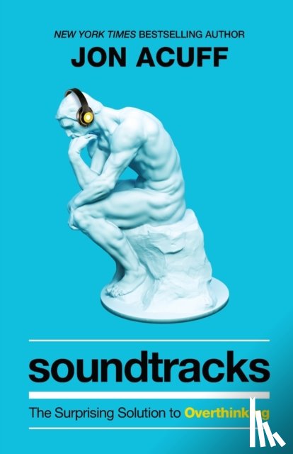 Acuff, Jon - Soundtracks – The Surprising Solution to Overthinking