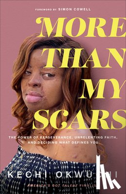 Okwuchi, Kechi, Cowell, Simon - More Than My Scars – The Power of Perseverance, Unrelenting Faith, and Deciding What Defines You