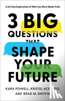 Powell, Kara, Acevedo, Kristel, Griffin, Brad M. - 3 Big Questions That Shape Your Future – A 60–Day Exploration of Who You Were Made to Be