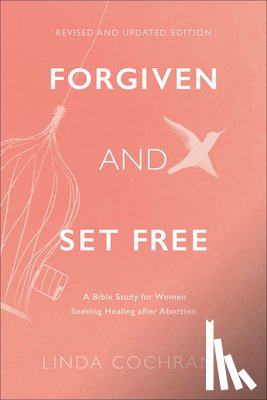 Cochrane, Linda - Forgiven and Set Free – A Bible Study for Women Seeking Healing after Abortion