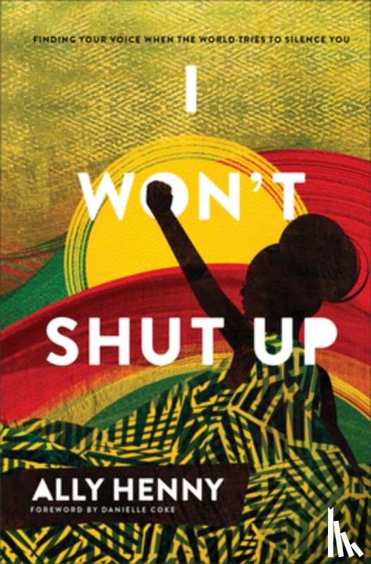 Henny, Ally, Coke, Danielle - I Won`t Shut Up – Finding Your Voice When the World Tries to Silence You