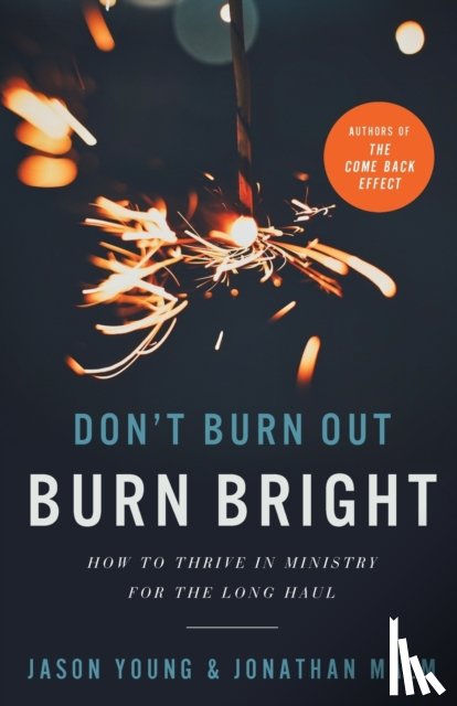 Young, Jason, Malm, Jonathan, Johnston, Ray - Don`t Burn Out, Burn Bright – How to Thrive in Ministry for the Long Haul