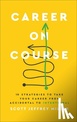 Miller, Scott Jeffrey - Career on Course: 10 Strategies to Take Your Career from Accidental to Intentional