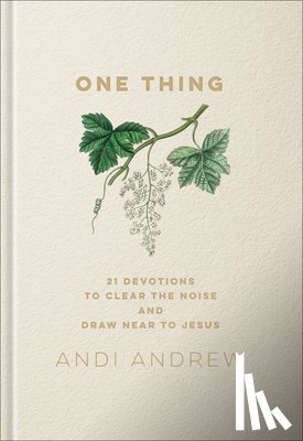 Andrew, Andi - One Thing: 21 Devotions to Clear the Noise and Draw Near to Jesus