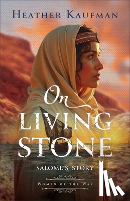 Kaufman, Heather - On Living Stone: Salome's Story