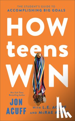Acuff, Jon - How Teens Win: The Student's Guide to Accomplishing Big Goals