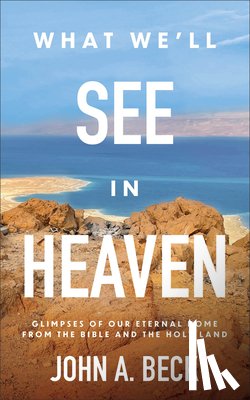 Beck, John A. - What We'll See in Heaven