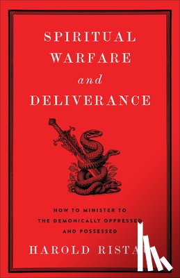 Ristau, Harold - Spiritual Warfare and Deliverance: How to Minister to the Demonically Oppressed and Possessed