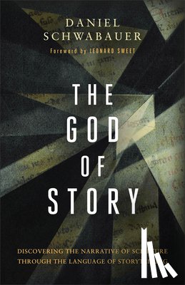 Schwabauer, Daniel - The God of Story: Discovering the Narrative of Scripture Through the Language of Storytelling