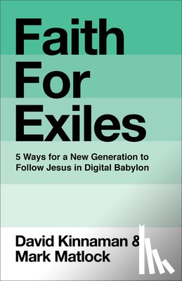 Kinnaman, David - Faith for Exiles: 5 Ways for a New Generation to Follow Jesus in Digital Babylon