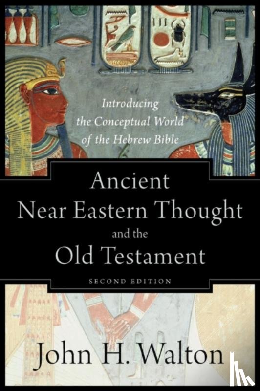 Walton, John H. - Ancient Near Eastern Thought and the Old Testame – Introducing the Conceptual World of the Hebrew Bible