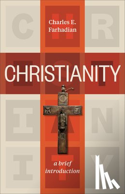 Farhadian, Charles E. - Christianity – A Brief Introduction