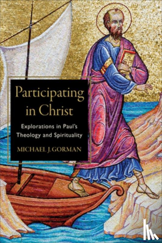 Gorman, Michael J. - Participating in Christ – Explorations in Paul`s Theology and Spirituality