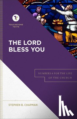 Chapman, Stephen B. - The Lord Bless You: Numbers 6 for the Life of the Church