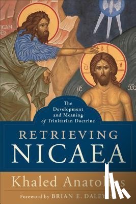 Khaled Anatolios - Retrieving Nicaea