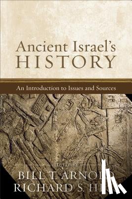 Arnold, Bill T. - Ancient Israel's History: An Introduction to Issues and Sources