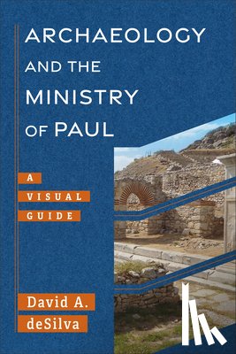 deSilva, David A. - Archaeology and the Ministry of Paul: A Visual Guide