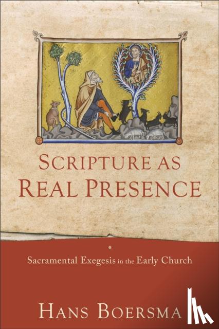 Boersma, Hans - Scripture as Real Presence – Sacramental Exegesis in the Early Church