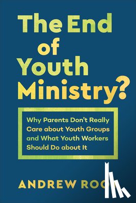 Root, Andrew - The End of Youth Ministry?