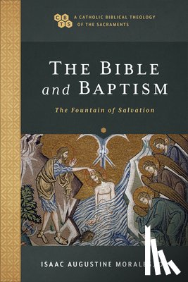 Morales, Isaac Augustine, Gray, Timothy, Sehorn, John - The Bible and Baptism – The Fountain of Salvation