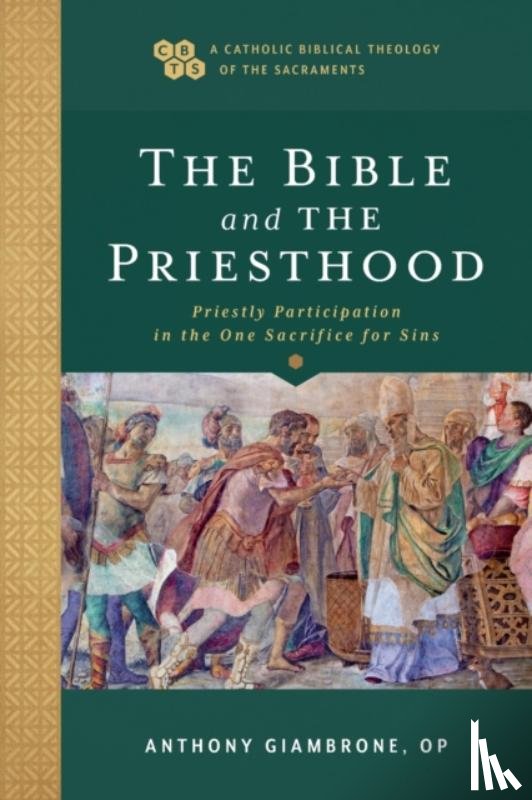 Giambrone, Anthony Op, Gray, Timothy, Sehorn, John - The Bible and the Priesthood – Priestly Participation in the One Sacrifice for Sins