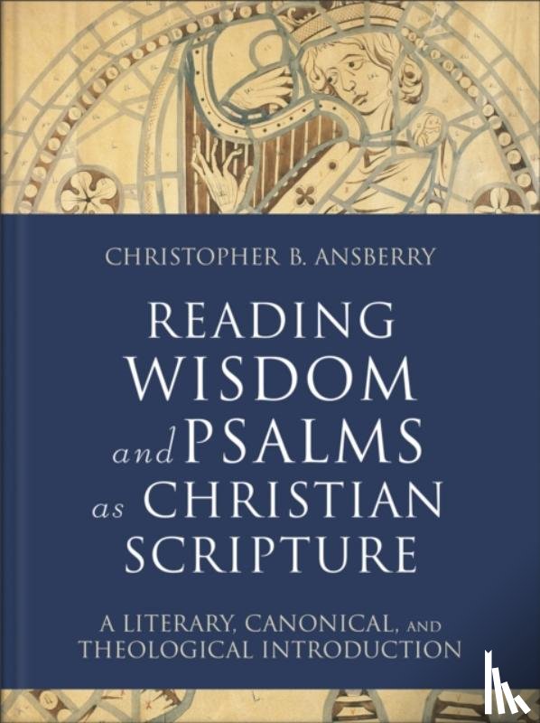 Ansberry, Christopher B. - Reading Wisdom and Psalms as Christian Scripture