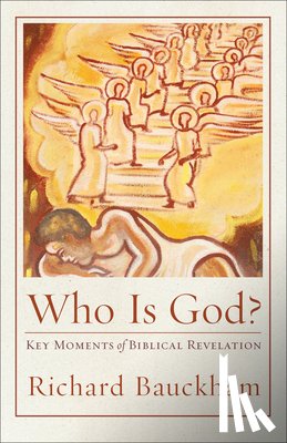 Bauckham, Richard - Who Is God?: Key Moments of Biblical Revelation