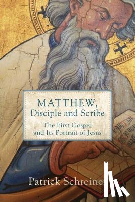 Schreiner, Patrick - Matthew, Disciple and Scribe
