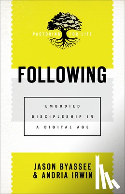 Byassee, Jason, Irwin, Andria - Following – Embodied Discipleship in a Digital Age