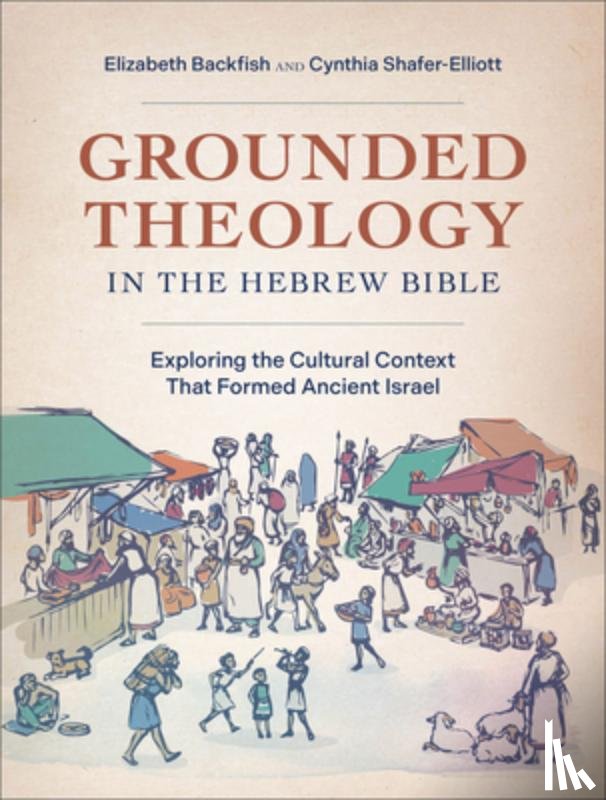 Backfish, Elizabeth, Shafer-Elliott, Cynthia - Grounded Theology in the Hebrew Bible
