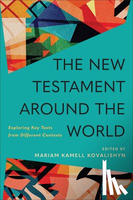 Kovalishyn, Mariam Kamell - The New Testament Around the World: Exploring Key Texts from Different Contexts