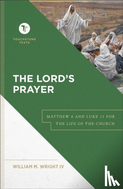 Wright, William M. Iv, Chapman, Stephen - The Lord`s Prayer – Matthew 6 and Luke 11 for the Life of the Church