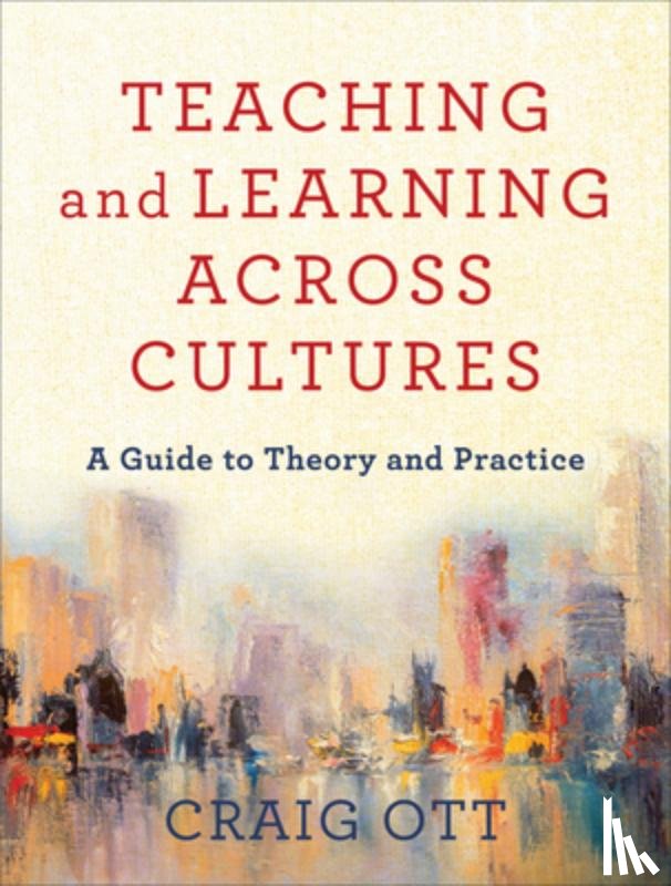 Ott, Craig - Teaching and Learning across Cultures – A Guide to Theory and Practice