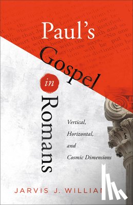 Williams, Jarvis J. - Paul's Gospel in Romans: Vertical, Horizontal, and Cosmic Dimensions