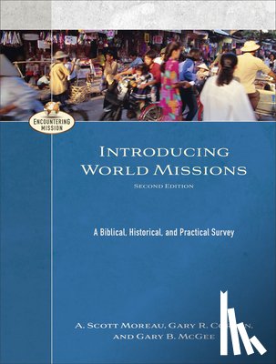 Moreau, A. Scott, Corwin, Gary R., Mcgee, Gary B., Moreau, A. - Introducing World Missions – A Biblical, Historical, and Practical Survey
