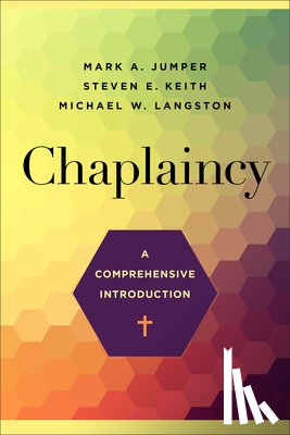 Jumper, Mark A., Keith, Steven E., Langston, Michael W. - Chaplaincy – A Comprehensive Introduction