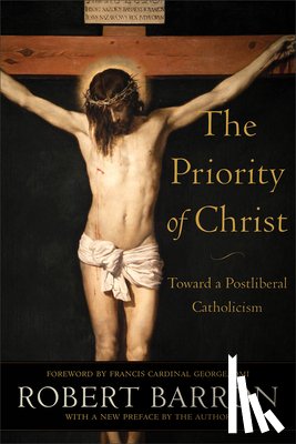 Barron, Robert, George, Omi - The Priority of Christ – Toward a Postliberal Catholicism