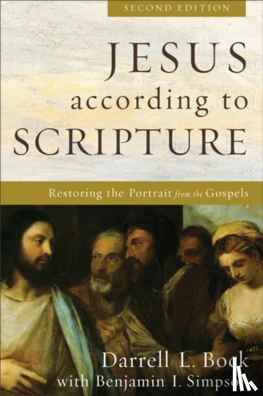 Bock, Darrell L., Simpson, Benjamin I. - Jesus according to Scripture – Restoring the Portrait from the Gospels