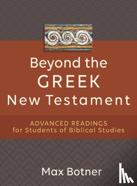 Botner, Max - Beyond the Greek New Testament – Advanced Readings for Students of Biblical Studies