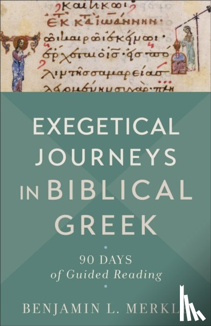 Merkle, Benjamin L. - Exegetical Journeys in Biblical Greek – 90 Days of Guided Reading