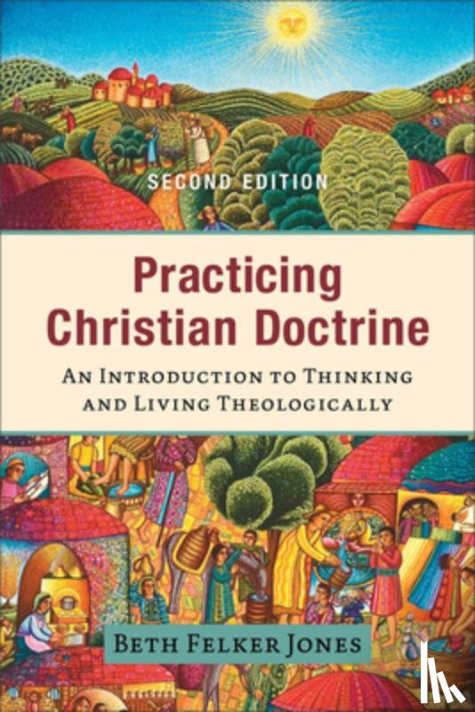 Jones, Beth Felker - Practicing Christian Doctrine – An Introduction to Thinking and Living Theologically
