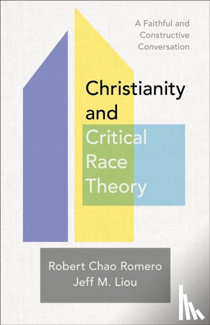 Romero, Robert Chao, Liou, Jeff M. - Christianity and Critical Race Theory – A Faithful and Constructive Conversation