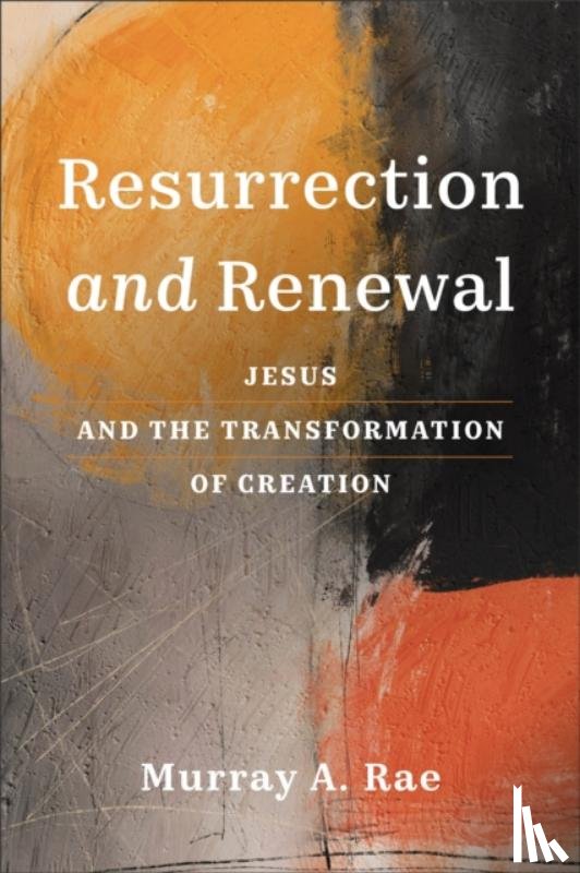 Rae, Murray A. - Resurrection and Renewal