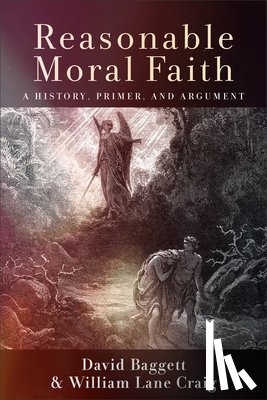 Baggett, David - Reasonable Moral Faith: A History, Primer, and Argument