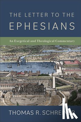 Schreiner, Thomas R. - The Letter to the Ephesians: An Exegetical and Theological Commentary