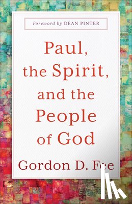 Fee, Gordon D. - Paul, the Spirit, and the People of God
