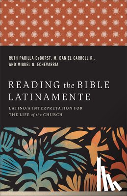 Deborst, Ruth Padilla - Reading the Bible Latinamente: Latino/A Interpretation for the Life of the Church