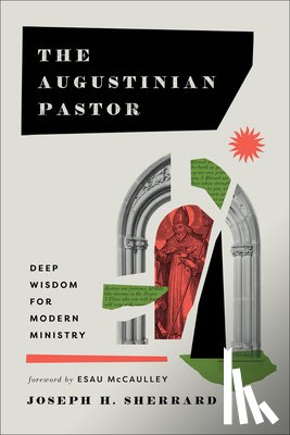 Sherrard, Joseph H. - The Augustinian Pastor: Deep Wisdom for Modern Ministry