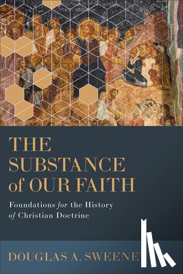 Sweeney, Douglas a. - Substance of Our Faith