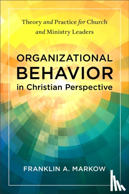 Markow, Franklin A. - Organizational Behavior in Christian Perspective